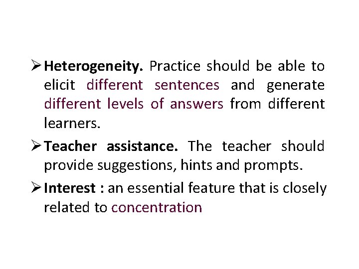 Ø Heterogeneity. Practice should be able to elicit different sentences and generate different levels