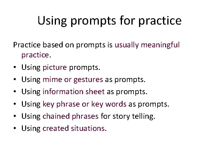 Using prompts for practice Practice based on prompts is usually meaningful practice. • Using