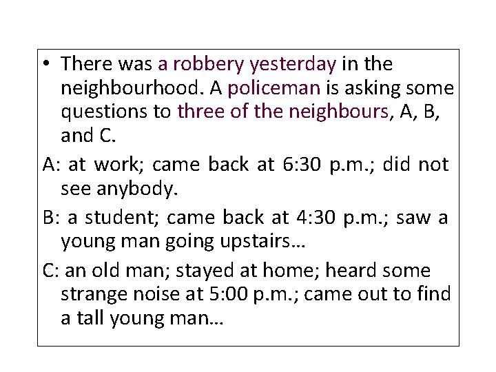  • There was a robbery yesterday in the neighbourhood. A policeman is asking