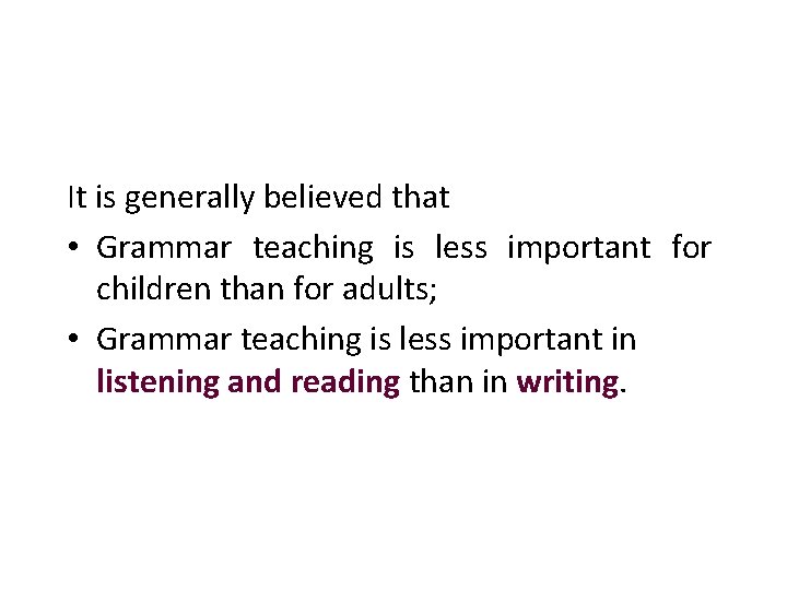 It is generally believed that • Grammar teaching is less important for children than