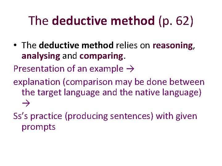 The deductive method (p. 62) • The deductive method relies on reasoning, analysing and