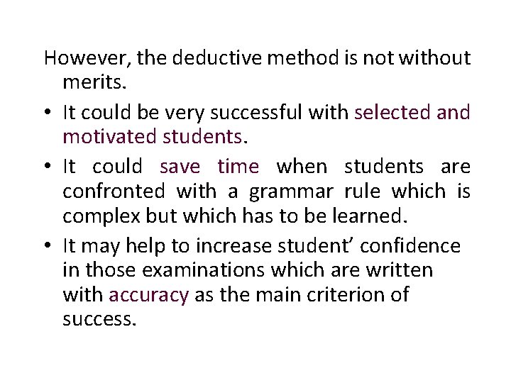 However, the deductive method is not without merits. • It could be very successful