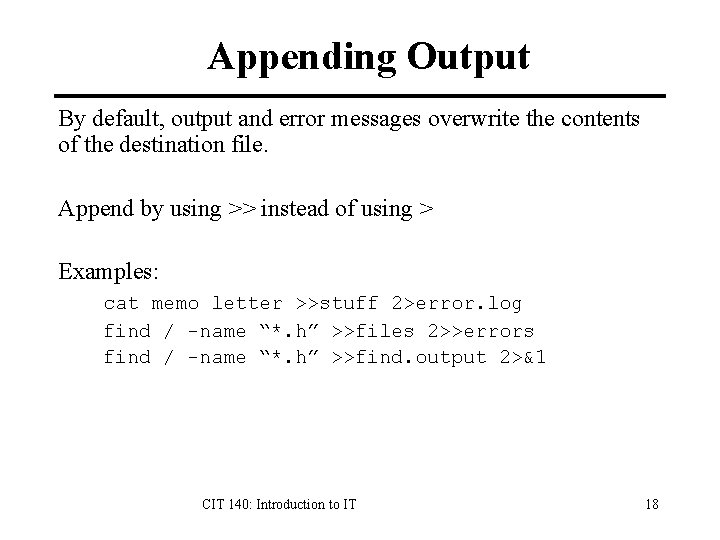 Appending Output By default, output and error messages overwrite the contents of the destination