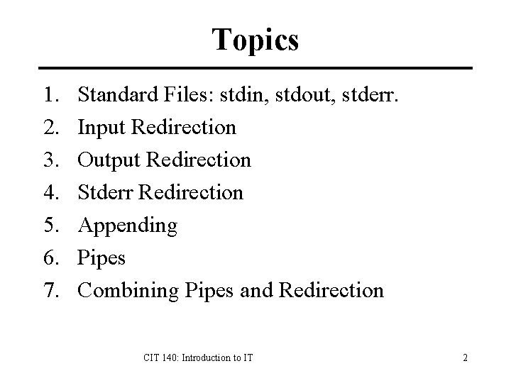 Topics 1. 2. 3. 4. 5. 6. 7. Standard Files: stdin, stdout, stderr. Input