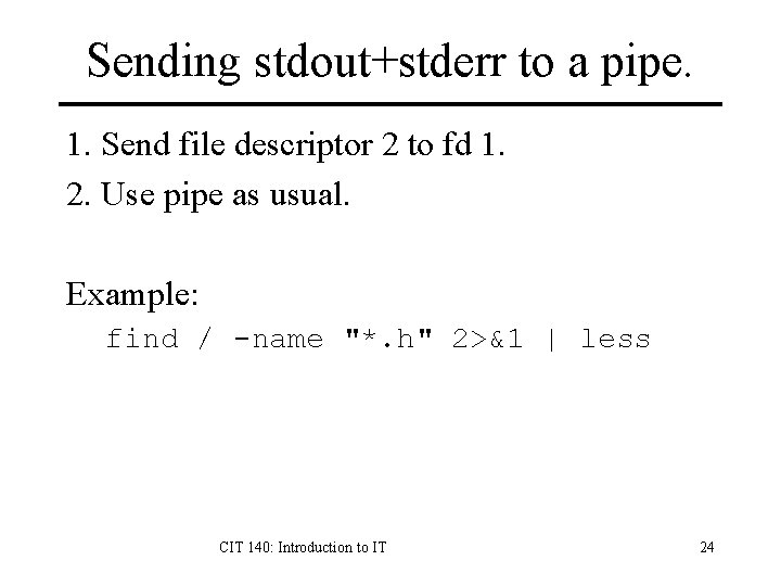 Sending stdout+stderr to a pipe. 1. Send file descriptor 2 to fd 1. 2.