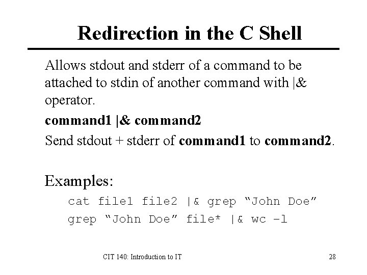 Redirection in the C Shell Allows stdout and stderr of a command to be