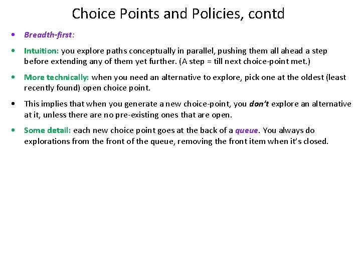 Choice Points and Policies, contd • Breadth-first: • Intuition: you explore paths conceptually in