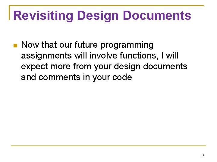 Revisiting Design Documents Now that our future programming assignments will involve functions, I will