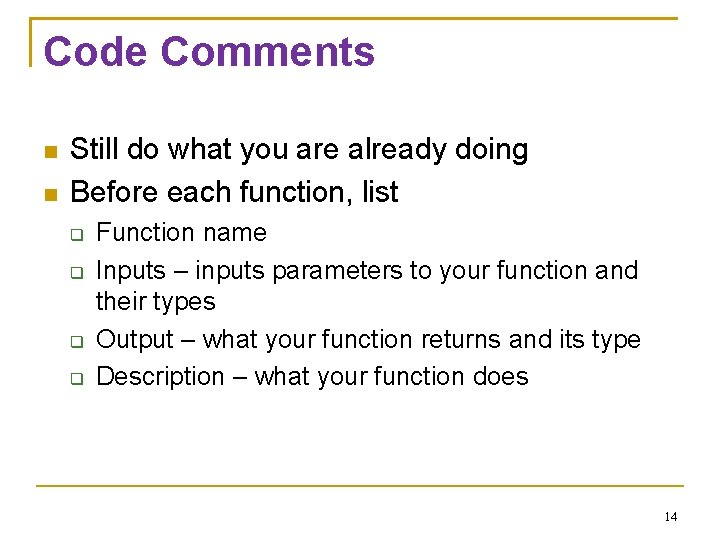 Code Comments Still do what you are already doing Before each function, list Function