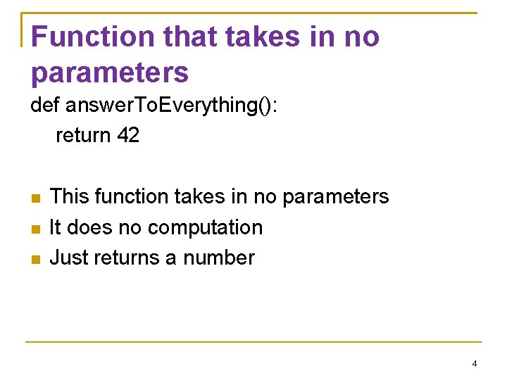 Function that takes in no parameters def answer. To. Everything(): return 42 This function