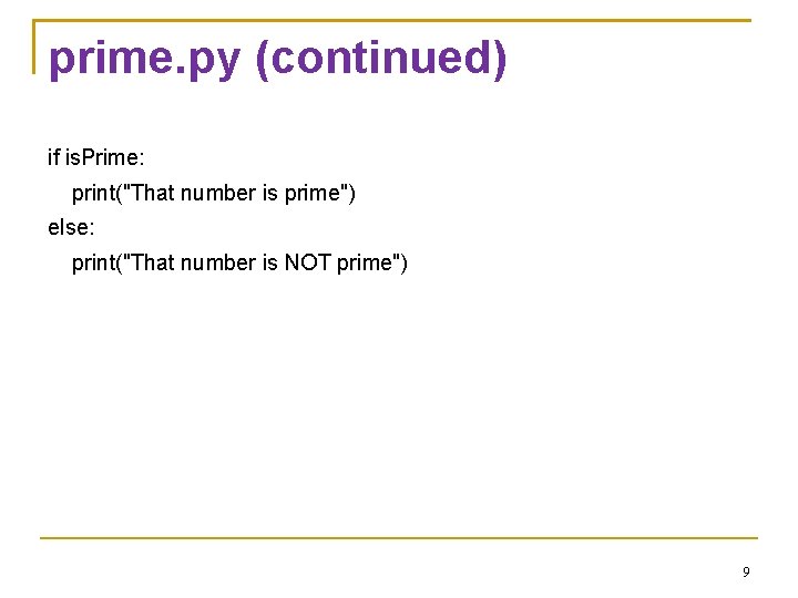 prime. py (continued) if is. Prime: print("That number is prime") else: print("That number is