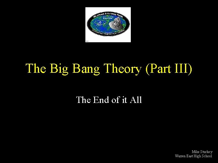 The Big Bang Theory (Part III) The End of it All Mike Stuckey Warren
