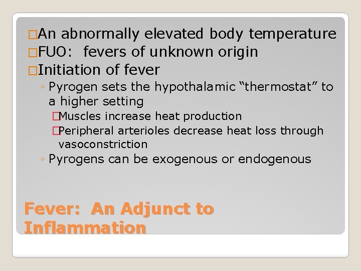 �An abnormally elevated body temperature �FUO: fevers of unknown origin �Initiation of fever ◦