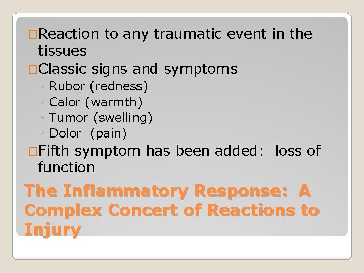 �Reaction to any traumatic event in the tissues �Classic signs and symptoms ◦ Rubor
