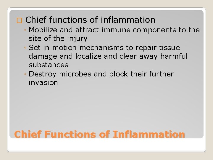 � Chief functions of inflammation ◦ Mobilize and attract immune components to the site