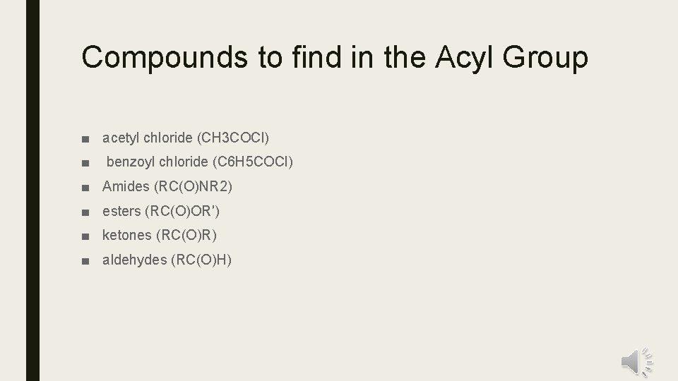 Compounds to find in the Acyl Group ■ acetyl chloride (CH 3 COCl) ■ Compounds to find in the Acyl Group ■ acetyl chloride (CH 3 COCl) ■