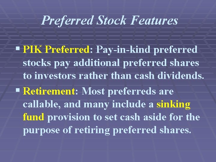 Preferred Stock Features § PIK Preferred: Pay-in-kind preferred stocks pay additional preferred shares to