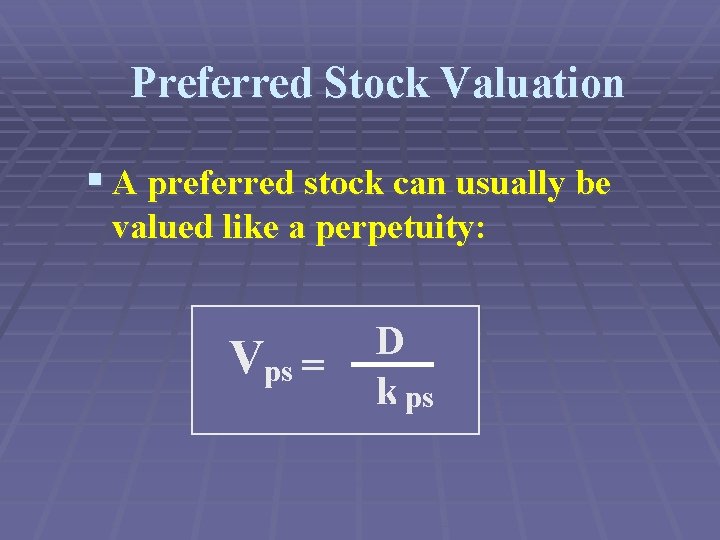 Preferred Stock Valuation § A preferred stock can usually be valued like a perpetuity: