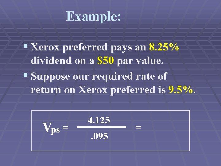 Example: § Xerox preferred pays an 8. 25% dividend on a $50 par value.