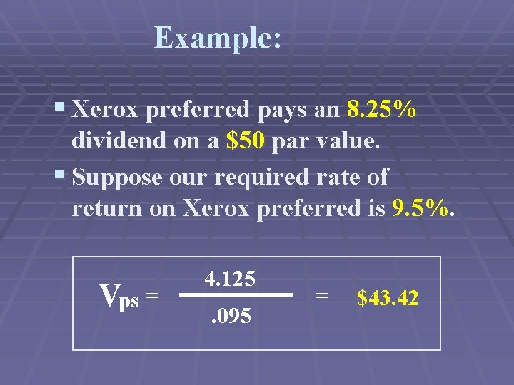 Example: § Xerox preferred pays an 8. 25% dividend on a $50 par value.