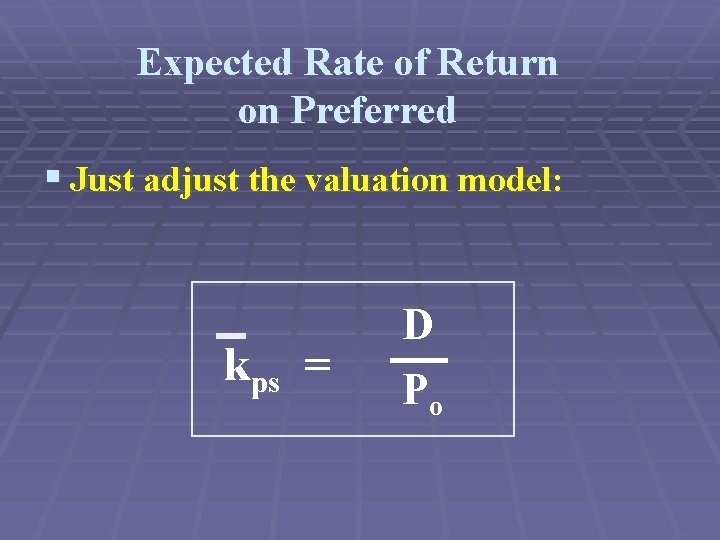 Expected Rate of Return on Preferred § Just adjust the valuation model: kps =