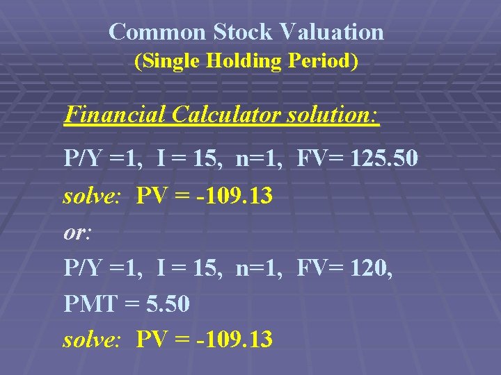 Common Stock Valuation (Single Holding Period) Financial Calculator solution: P/Y =1, I = 15,