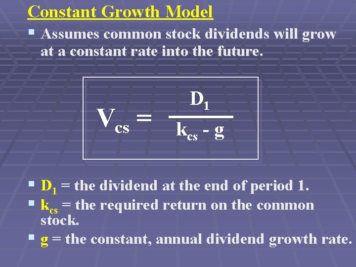 Constant Growth Model § Assumes common stock dividends will grow at a constant rate
