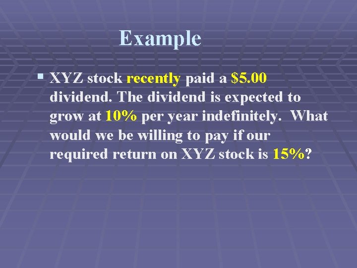 Example § XYZ stock recently paid a $5. 00 dividend. The dividend is expected