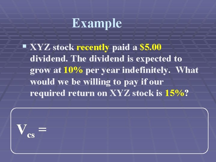 Example § XYZ stock recently paid a $5. 00 dividend. The dividend is expected