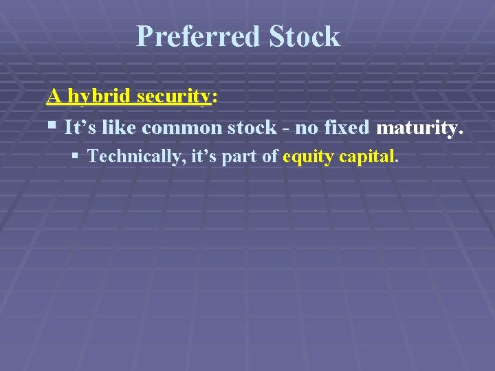 Preferred Stock A hybrid security: § It’s like common stock - no fixed maturity.