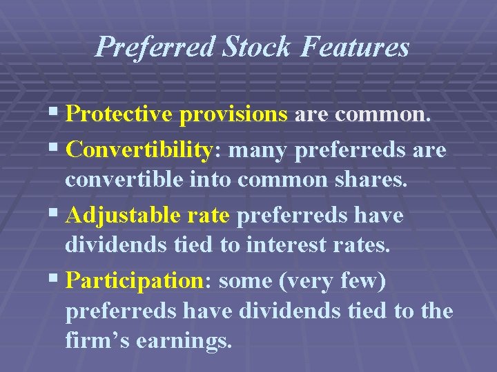 Preferred Stock Features § Protective provisions are common. § Convertibility: many preferreds are convertible