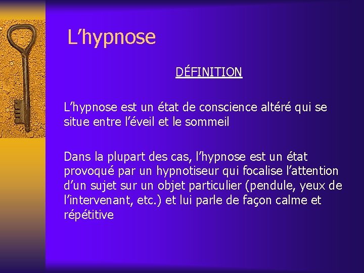 L’hypnose DÉFINITION L’hypnose est un état de conscience altéré qui se situe entre l’éveil