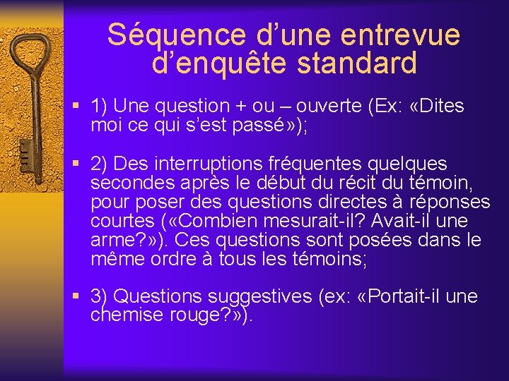 Séquence d’une entrevue d’enquête standard § 1) Une question + ou – ouverte (Ex: