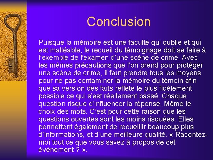 Conclusion Puisque la mémoire est une faculté qui oublie et qui est malléable, le