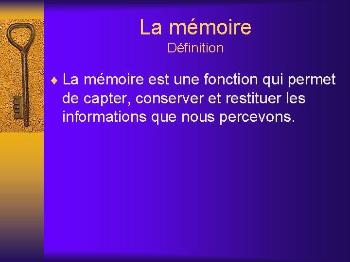 La mémoire Définition ¨ La mémoire est une fonction qui permet de capter, conserver