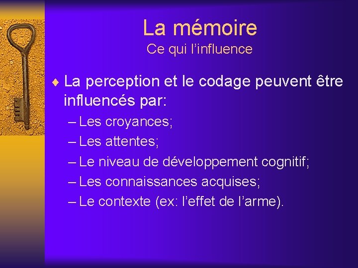 La mémoire Ce qui l’influence ¨ La perception et le codage peuvent être influencés