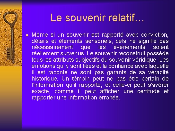 Le souvenir relatif… ¨ Même si un souvenir est rapporté avec conviction, détails et