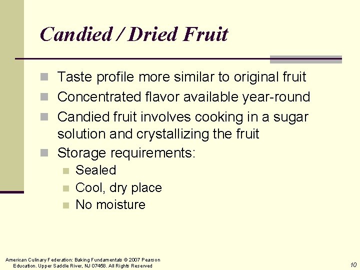 Candied / Dried Fruit n Taste profile more similar to original fruit n Concentrated