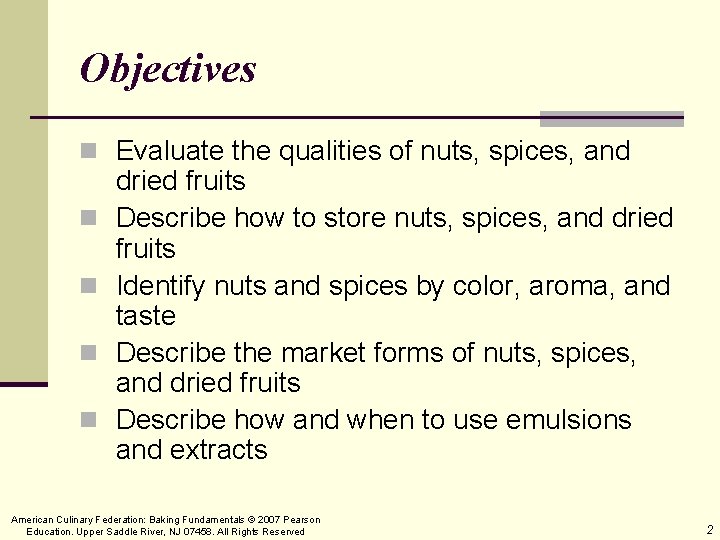 Objectives n Evaluate the qualities of nuts, spices, and n n dried fruits Describe