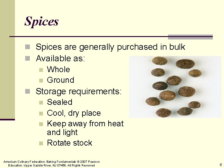 Spices n Spices are generally purchased in bulk n Available as: n Whole n