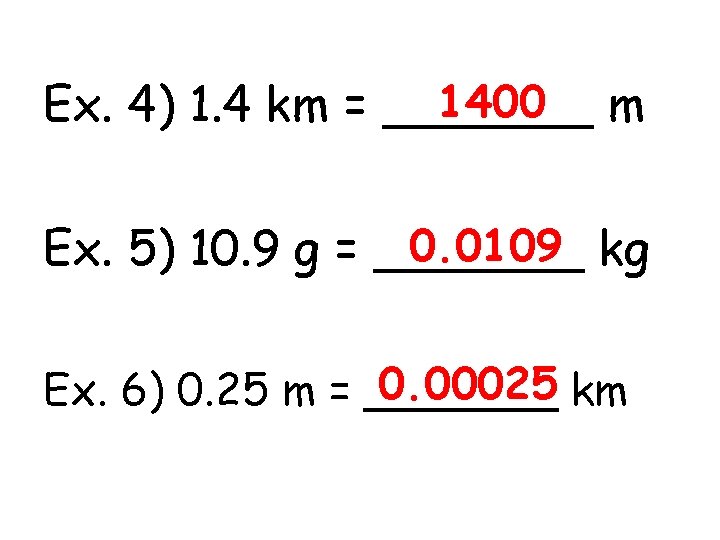 1400 m Ex. 4) 1. 4 km = _______ 0. 0109 kg Ex. 5)