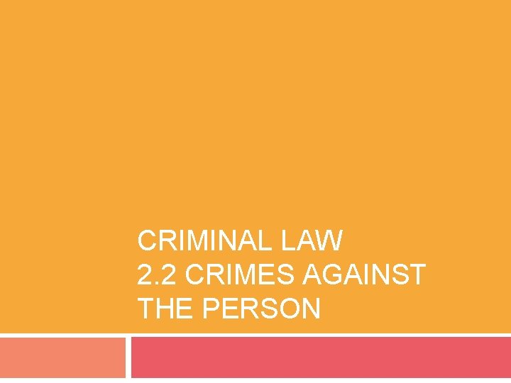 CRIMINAL LAW 2. 2 CRIMES AGAINST THE PERSON 