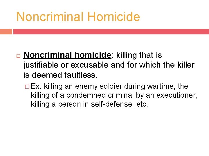 Noncriminal Homicide Noncriminal homicide: killing that is justifiable or excusable and for which the