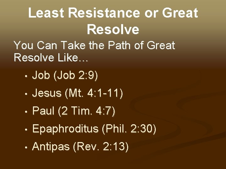 Least Resistance or Great Resolve You Can Take the Path of Great Resolve Like…