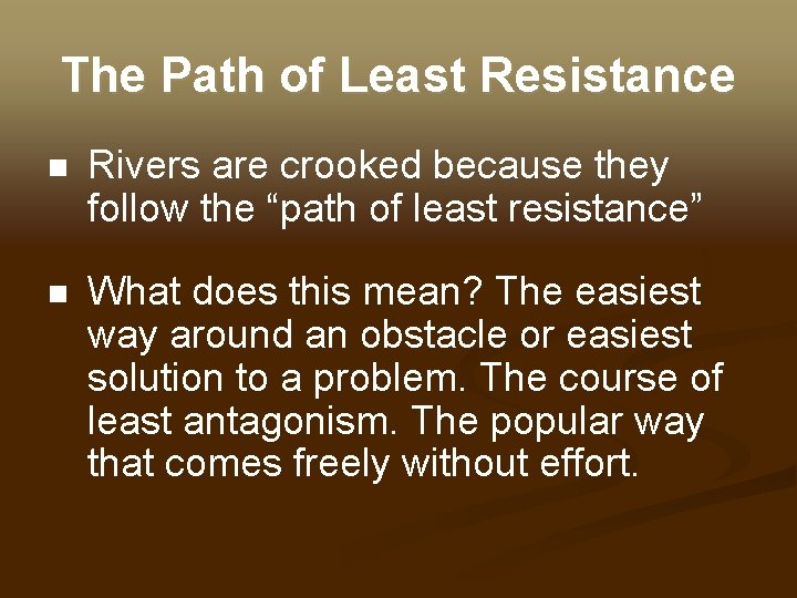 The Path of Least Resistance n Rivers are crooked because they follow the “path