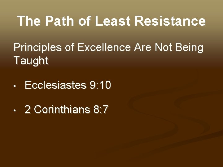 The Path of Least Resistance Principles of Excellence Are Not Being Taught • Ecclesiastes