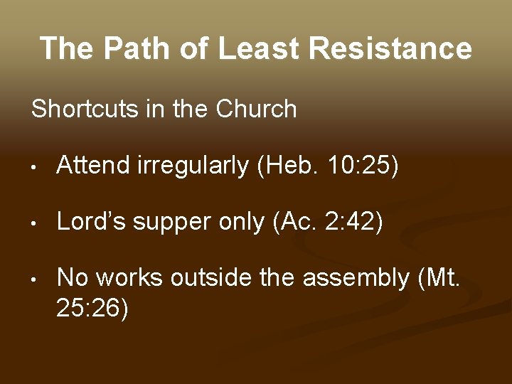 The Path of Least Resistance Shortcuts in the Church • Attend irregularly (Heb. 10: