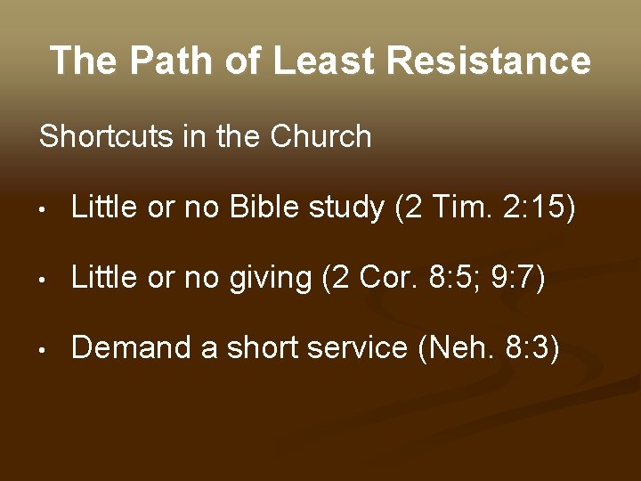 The Path of Least Resistance Shortcuts in the Church • Little or no Bible