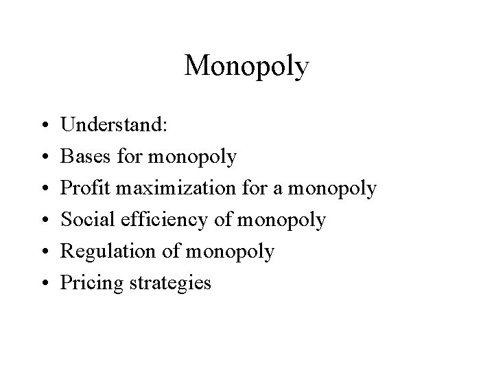 Monopoly • • • Understand: Bases for monopoly Profit maximization for a monopoly Social