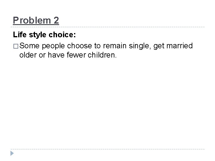 Problem 2 Life style choice: � Some people choose to remain single, get married